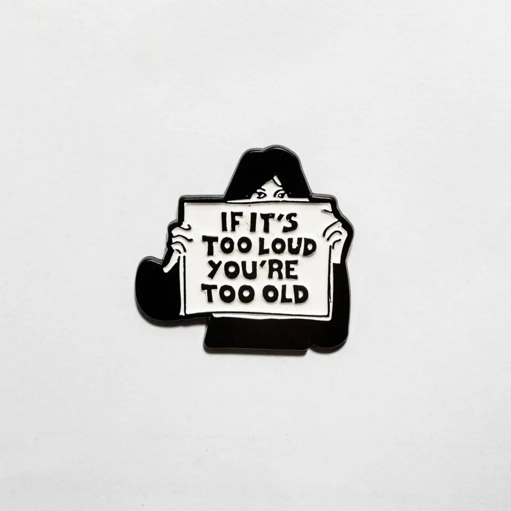 Пін If It's Too Loud You're Too Old