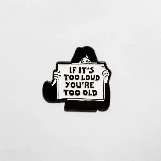 [11937] Пін If It's Too Loud You're Too Old